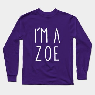 I'm A Zoe Long Sleeve T-Shirt